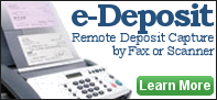 e-Deposit, remote deposit capture through a scanner or your office fax machine